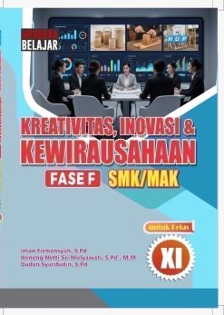 Alternative view of Kreatifitas, Inovasi dan Kewirausahaan Fase F SMK/MAK untuk kelas XI